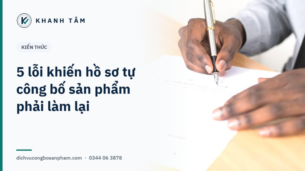 Ảnh bìa KHANH TÂM: 5 lỗi khiến hồ sơ tự công bố sản phẩm phải làm lại